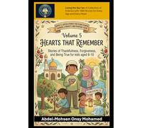 Volume 5: Hearts That Remember: Stories of Thankfulness, Forgiveness, and Being True for kids aged 8-10 (Living the Qur'an Series 2: Qur’an Stories ... and Everyday Faith for Children Aged 8-10)
