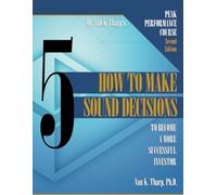 Volume 5: How to Make Sound Decisions: Peak Performance Course for Traders and Investors