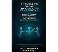 VOLUME 5 - PERSUASION & INFLUENCE: Daily Strategies to Speak with Impact (Chandler’s 30-Day Communication Playbooks)