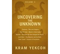 Volume 5 - Uncovering The Unknown: Tartaria -The 27 Club - Roswell - Loch Ness - Time Travel (What They Never Wanted You to Know)