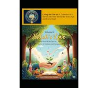 Volume 6: Allah’s Love: Stories of Kindness and Compassion (Living the Qur’an Series 1: My Little Heart and the Qur’an for Young Children Aged 5-7)