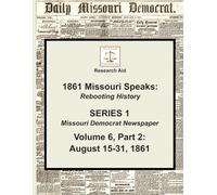 Volume 6, Part 2: August 15-31, 1861: 7 (1861 Missouri Speaks, Series 1, Missouri Democrat)