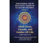 Volume 7: Allah Gives, Guards, and Guides All Life (Allah’s Names 61-70): 10 Heartwarming Stories Inspired by Allah’s Beautiful Names for Children ... THE 99 BEAUTIFUL NAMES OF ALLAH FOR CHILDREN)