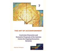 VOLUME 7 PART 3: Curricular Itineraries and Formative Proposals of the Salesian Center for Ongoing Formation Berkeley (THE ART OF ACCOMPANIMENT)