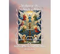 Volume 8: "Angeli e Vite Precedenti": Le guide celesti nei viaggi dell’anima (Collana libri Angeli ed Arcangeli)
