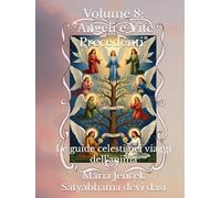 Volume 8: "Angeli e Vite Precedenti": Le guide celesti nei viaggi dell’anima (Collana libri Angeli ed Arcangeli)