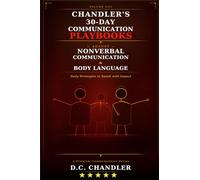 VOLUME 8 - NONVERBAL COMMUNICATION & BODY LANGUAGE: Daily Strategies to Speak with Impact (Chandler’s 30-Day Communication Playbooks)