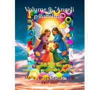 Volume 9: "Angeli e Bambini": Supporto angelico nella crescita, nei sogni e nella protezione dei più piccoli (Collana libri Angeli ed Arcangeli)