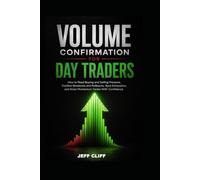 Volume Confirmation for Day Traders: How to Read Buying and Selling Pressure, Confirm Breakouts and Pullbacks, Spot Exhaustion, and Enter Momentum Trades With Confidence