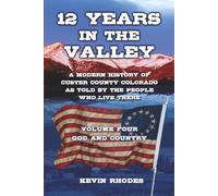 Volume Four: God and Country (12 Years in the Valley: A modern history of Custer County Colorado as told by the people who live there)