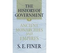 Volume I: Ancient Monarchies and Empires (The History of Government from the Earliest Times)