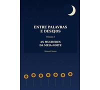Volume I - As Mulheres da Meia-Noite: Quando a solidão encontra voz nas madrugadas (Entre Palavras e Desejos)