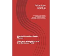 Volume I: Foundations of the Sentience Field: A Geometric Field-Theoretic Framework for Cognitive Manifolds, Topological Binding, and Unified Conscious Dynamics (Kamboj Complete Brain Theory (KCBT))