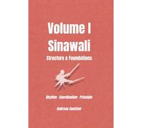 Volume I Sinawali - Structure & Foundations: Rhythm · Coordination · Principle (kali and flow - principles, drills & flow of the filipino martial arts)