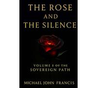 Volume I: The Rose and the Silence (The Sovereign Path)