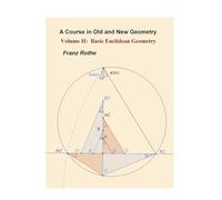 Volume II: Basic Euclidean Geometry: 2 (A Course in Old and New Geometry)