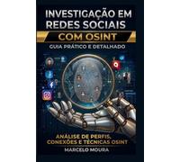 Volume II - OSINT: Investigação em Redes Sociais - Guia Prático e Detalhado (Enciclopédia Master OSINT)
