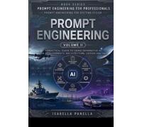 Volume II - Prompt Engineering (Prompt Engineering For Professionals - Prompt Engineering for Systems Design)