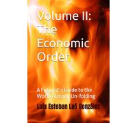 Volume II: The Economic Order: A Futurist’s Guide to the World Already Un-folding: 2 (THE STEWARDSHIP CIVILIZATION)