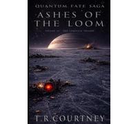 Volume III - Ashes of The Loom: The Complete Trilogy (Quantum Fate Saga)