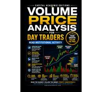 VOLUME PRICE ANALYSIS FOR DAY TRADERS: READ INSTITUTIONAL ACTIVITY: Learn how to read the hidden relationship between volume and price and uncover the ... VWAP, Breakouts, Volume Analysis, Risk)