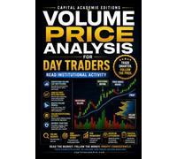 VOLUME PRICE ANALYSIS FOR DAY TRADERS: READ INSTITUTIONAL ACTIVITY: Learn how to read the hidden relationship between volume and price and uncover the ... VWAP, Breakouts, Volume Analysis, Risk)