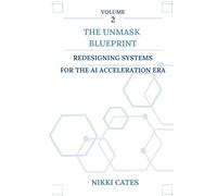 Volume Two: Redesigning Systems for the AI Acceleration Era (The UNMASK Blueprint)