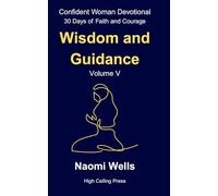 Volume V: Wisdom and Guidance: 5 (Confident Woman Devotional: 30 Days of Faith and Courage)