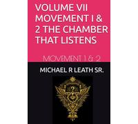 VOLUME VII MOVEMENT I - THE CHAMBER THAT LISTENS: MOVEMENT 1 & 2