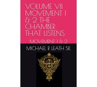 VOLUME VII MOVEMENT I - THE CHAMBER THAT LISTENS: MOVEMENT 1 & 2