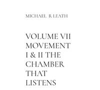 Volume VII Movement1 & 2 the Chamber That Listens