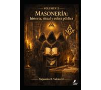 Volumen 1 - Masonería: historia, ritual y esfera pública (Biblioteca Historia del Poder)
