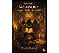 Volumen 1 - Masonería: historia, ritual y esfera pública (Biblioteca Historia del Poder)