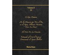 Volumen 2: Fe: Fe Que Domina, ¡De la manera que vive el pez en el Agua, Debemos Nosotros Vivir en Dios!, El Arte de la Oración. (Volumen de Vida)