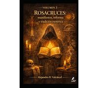 Volumen 3 - Rosacruces: manifiestos, reforma y tradición esotérica (Biblioteca Historia del Poder)