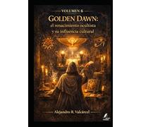 Volumen 6 - Golden Dawn: el renacimiento ocultista y su influencia cultural (Biblioteca Historia del Poder)