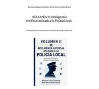 Volumen II: Inteligencia Artificial aplicada a la Policía Local
