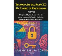 Volumen VIII: TECNOLOGÍAS DEL SIGLO XX: UN CAMBIO DE PRIORIDADES: Serie de Bolsillo De las Tecnologías Olvidadas a la Inteligencia Artificial: 8 ... Olvidadas a la Inteligencia Artificial)