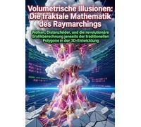 Volumetrische Illusionen: Die fraktale Mathematik des Raymarchings: Wolken, Distanzfelder, und die revolutionäre Grafikberechnung jenseits der traditionellen Polygone in der 3D-Entwicklung