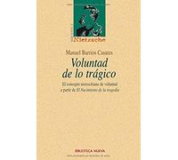 Voluntad de lo trágico: El concepto nietzscheano de voluntad a partir de El nacimiento de la tragedia (Biblioteca Nietzsche / Serie estudios)