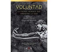 VOLUNTAD, La fuerza heroica que arrastra la vida: Voluntad colectiva y más allá del ser humano: 8 (Hespérides)