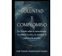 Voluntad y compromiso: Un Tratado sobre el conocimiento, la realidad, la ética, la sociedad, la cultura y la persona