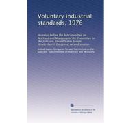 Voluntary industrial standards, 1976: Hearings before the Subcommittee on Antitrust and Monopoly of the Committee on the Judiciary, United States ... Congress, second session: Volume 1