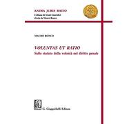 Voluntas ut ratio. Sullo statuto della volontà nel diritto penale (Anima juris ratio)