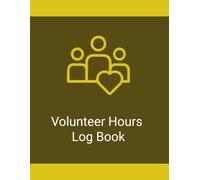 Volunteer Hours Log Book: A Simple Organizer for Recording and Tracking Volunteer Hours and Community Service