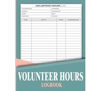 Volunteer Hours Logbook: Track and Organize Service Hours, Activities, and Supervisor Signatures with Ease | A Practical Record-Keeping Journal for ... Programs | 120 Pages, Large 8.5 x 11 in