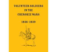 Volunteer Soldiers in the Cherokee Wars, 1836-1839