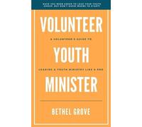 Volunteer Youth Minister: A Volunteer's Guide for Leading a Youth Ministry Like a Pro