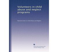 Volunteers in child abuse and neglect programs