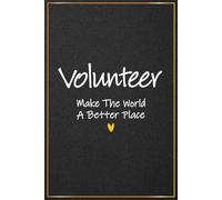 Volunteers Make The World A Better Place: Volunteer Appreciation Gifts For Men and Women - Perfect Journal For Volunteer Christmas Gifts, Volunteer ... Volunteer Day Gifts Ideas For Her and Him